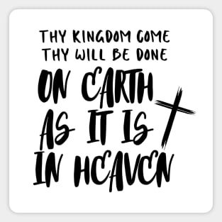 THY KINGDOM COME THY WILL BE DONE ON EARTH AS IT IS IN HEAVEN Magnet